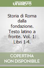 Storia di Roma dalla fondazione. Testo latino a fronte. Vol. 1: Libri 1-4. libro