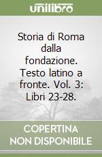 Storia di Roma dalla fondazione. Testo latino a fronte. Vol. 3: Libri 23-28. libro