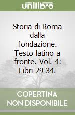 Storia di Roma dalla fondazione. Testo latino a fronte. Vol. 4: Libri 29-34. libro