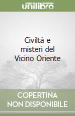 Civiltà e misteri del Vicino Oriente
