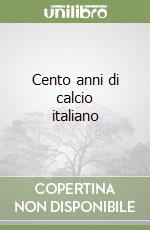 Cento anni di calcio italiano