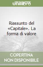 Riassunto del «Capitale». La forma di valore libro