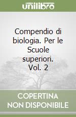 Compendio di biologia. Per le Scuole superiori. Vol. 2