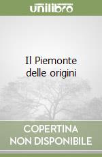 Il Piemonte delle origini libro