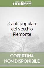 Canti popolari del vecchio Piemonte libro