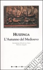 L'autunno del Medioevo. Ediz. integrale libro