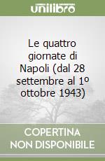 Le quattro giornate di Napoli (dal 28 settembre al 1º ottobre 1943) libro