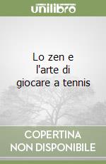 Lo zen e l'arte di giocare a tennis libro