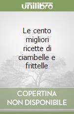 Le cento migliori ricette di ciambelle e frittelle libro