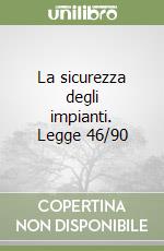 La sicurezza degli impianti. Legge 46/90 libro