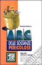 ABC delle sostanze pericolose: uso e impiego libro