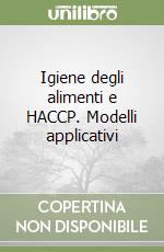 Igiene degli alimenti e HACCP. Modelli applicativi