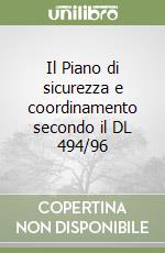 Il Piano di sicurezza e coordinamento secondo il DL 494/96 libro