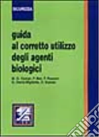 Guida al corretto utilizzo degli agenti biologici libro