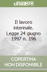 Il lavoro interinale. Legge 24 giugno 1997 n. 196 libro