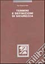 Termini e definizioni di sicurezza tratti dalla normativa italiana e comunitaria in materia di antincendio; salute e sicurezza sul lavoro libro