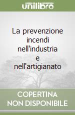 La prevenzione incendi nell'industria e nell'artigianato libro