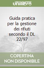 Guida pratica per la gestione dei rifiuti secondo il DL 22/97