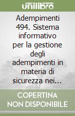 Adempimenti 494. Sistema informativo per la gestione degli adempimenti in materia di sicurezza nei cantieri temporanei o mobili libro