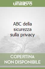 ABC della sicurezza sulla privacy libro