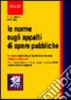 Le norme sugli appalti di opere pubbliche. Le nuove regole per gli appalti stabilite dalla «Merloni ter» libro