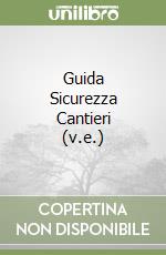 Guida Sicurezza Cantieri (v.e.) libro