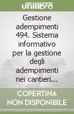 Gestione adempimenti 494. Sistema informativo per la gestione degli adempimenti nei cantieri temporanei o mobili libro