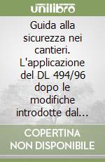 Guida alla sicurezza nei cantieri. L'applicazione del DL 494/96 dopo le modifiche introdotte dal DL 528/99, dalla L. 415/98, DPR 654/99 libro