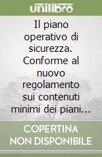 Il piano operativo di sicurezza. Conforme al nuovo regolamento sui contenuti minimi dei piani in via di emanazione