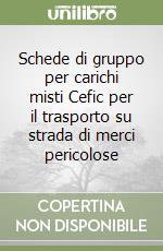 Schede di gruppo per carichi misti Cefic per il trasporto su strada di merci pericolose libro