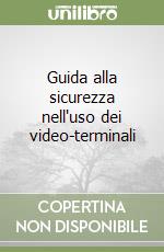 Guida alla sicurezza nell'uso dei video-terminali libro