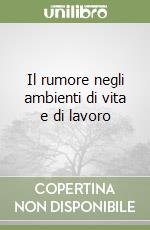 Il rumore negli ambienti di vita e di lavoro