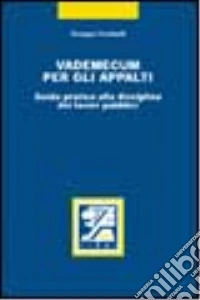 Vademecum per gli appalti. Guida pratica alla disciplina dei lavori pubblici libro