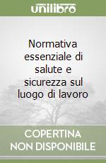 Normativa essenziale di salute e sicurezza sul luogo di lavoro libro