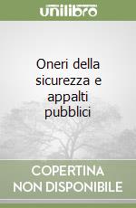 Oneri della sicurezza e appalti pubblici libro