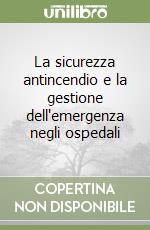 La sicurezza antincendio e la gestione dell'emergenza negli ospedali