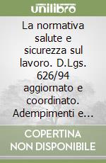 La normativa salute e sicurezza sul lavoro. D.Lgs. 626/94 aggiornato e coordinato. Adempimenti e sanzioni. Linee guida CEE libro