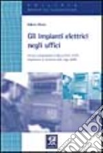 Gli impianti elettrici negli uffici. Tecnica e progettazione in base al DPR 447/91 libro