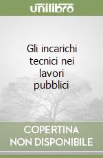 Gli incarichi tecnici nei lavori pubblici libro