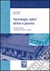 Tecnologie solari attive e passive. Pannelli fotovoltaici e applicazioni integrate in edilizia libro