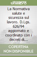 La Normativa salute e sicurezza sul lavoro. D.Lgs. 626/94 aggiornato e coordinato con i decreti di modifica. Adempimenti e sanzioni. Linee guida CEE libro