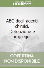 ABC degli agenti chimici. Detenzione e impiego libro