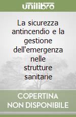 La sicurezza antincendio e la gestione dell'emergenza nelle strutture sanitarie