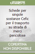 Schede per singole sostanze Cefic per il trasporto su strada di merci pericolose libro