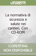 La normativa di sicurezza e salute nei cantieri. Con CD-ROM libro