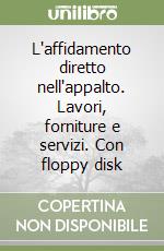 L'affidamento diretto nell'appalto. Lavori, forniture e servizi. Con floppy disk libro