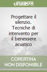 Progettare il silenzio. Tecniche di intervento per il benessere acustico