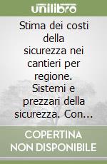 Stima dei costi della sicurezza nei cantieri per regione. Sistemi e prezzari della sicurezza. Con CD-ROM libro