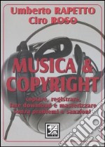 Musica & copyright. Copiare, registrare, fare download e masterizzare senza problemi e sanzioni libro