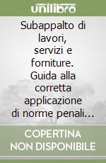 Subappalto di lavori, servizi e forniture. Guida alla corretta applicazione di norme penali e amministrative. Con floppy-disk libro